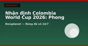 Nhận định Colombia World Cup 2026: Phong độ, lực lượng và kèo