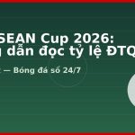 Kèo ASEAN Cup 2026: Hướng dẫn đọc tỷ lệ ĐTQG