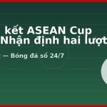 Chung kết ASEAN Cup 2026: Nhận định hai lượt đi và về