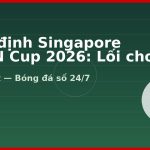Nhận định Singapore ASEAN Cup 2026: Lối chơi và kèo